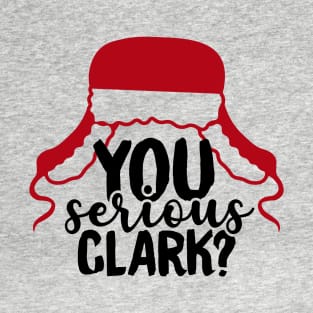 You Serious Clark? T-Shirt